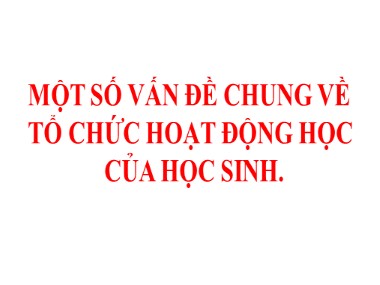 Một số vấn đề chung về tổ chức hoạt động học của học sinh