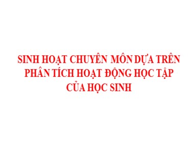 Sinh hoạt chuyên môn dựa trên phân tích hoạt động học tập của học sinh