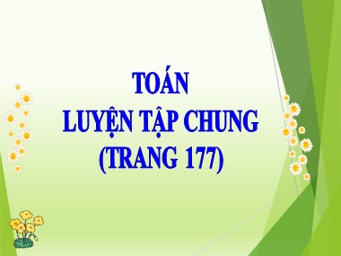 Bài giảng môn Toán Lớp 5 - Luyện tập chung (Trang 177)