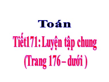 Bài giảng môn Toán Lớp 5 - Tiết 171: Luyện tập chung (Trang 176)