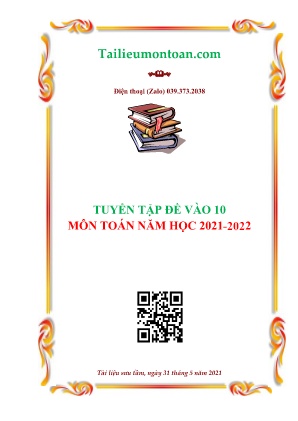 Bộ đề thi vào 10 môn Toán năm học 2021-2022 (Có đáp án)